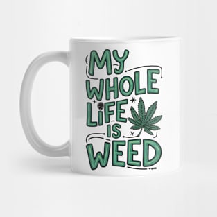 My Whole life is weed | T Shirt Design Mug